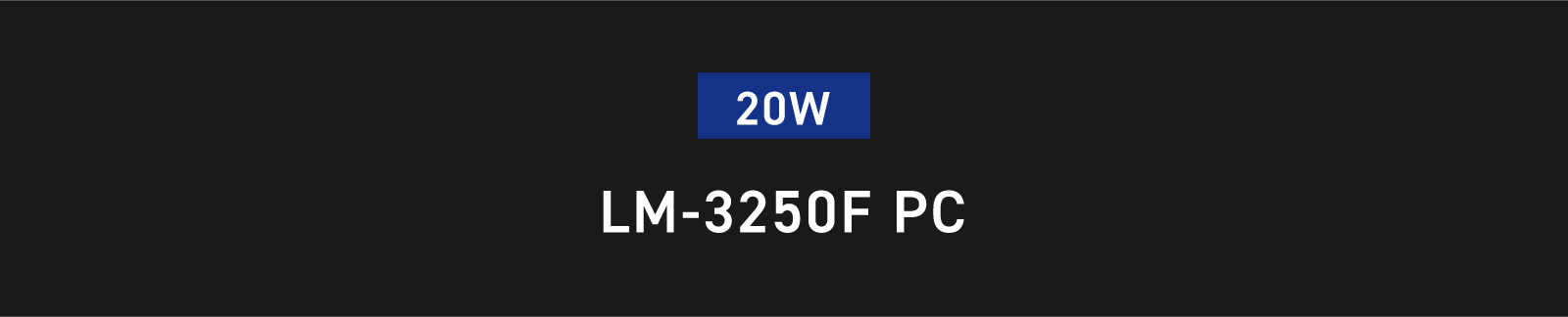 20W LM-3250F PC